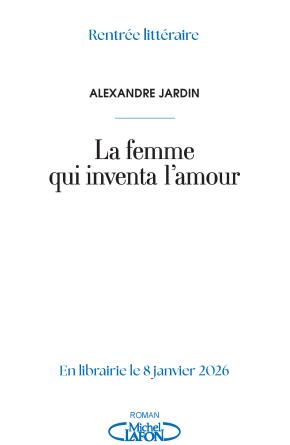 MICHEL LAFFON - COUVERTURE - Alexandre Jardin_La femme qui inventa l'amour
